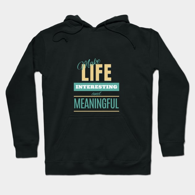 Make Life Interesting Meaningful Quote Motivational Inspirational Hoodie by Cubebox